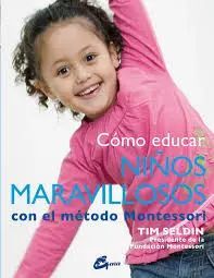 Cómo Educar Niños-as Maravillosos-as Con El Método Montessori